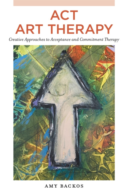 Book cover of: ACT Art Therapy. By: Amy Backos