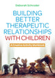 Book cover of: Building Better Therapeutic Relationships with Children. By: Deborah Schroder