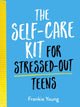 Book cover of: Self-Care Kit for Stressed-Out Teens. By: Summersdale