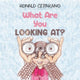 Book cover of: What Are You Looking At?. By: Ronald Ceparano