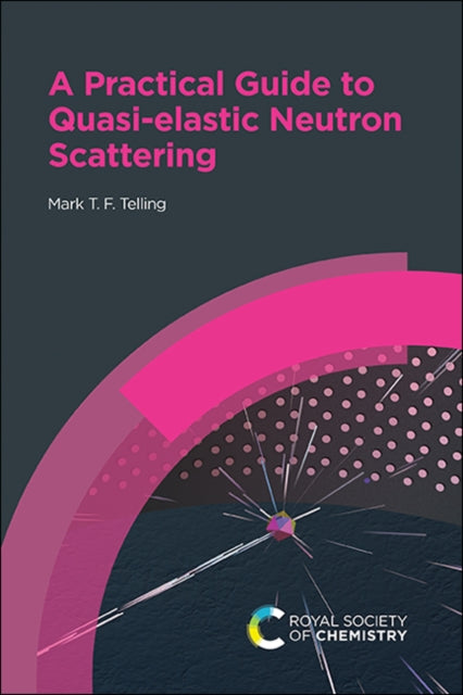 Book cover of: Practical Guide to Quasi-elastic Neutron Scattering. By: Mark T. F. Telling