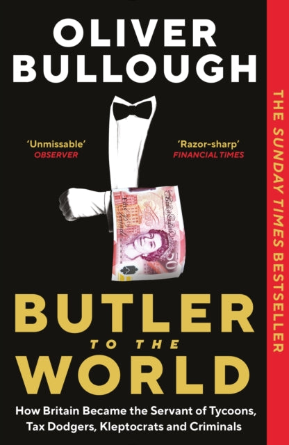 Butler to the World, How Britain became the servant of tycoons, tax dodgers, kleptocrats and criminals 9781788165884 Oliver Bullough