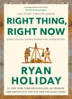 Right Thing, Right Now, THE #1 NEW YORK TIMES BESTSELLER 9781788166317 Ryan Holiday