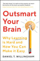 Outsmart Your Brain, Why Learning is Hard and How You Can Make It Easy 9781788167765 Daniel Willingham