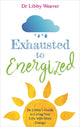 Book cover of: Exhausted to Energized. By: Dr Libby Weaver