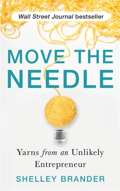 Move the Needle, Yarns from an Unlikely Entrepreneur 9781788174930 Shelley Brander