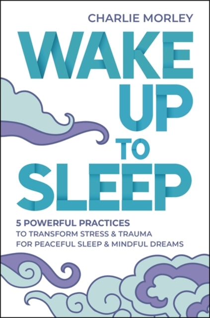 Book cover of: Wake Up to Sleep. By: Charlie Morley