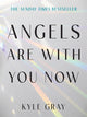 Angels Are with You Now, THE SUNDAY TIMES BESTSELLER 9781788178051 Kyle Gray
