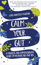 Book cover of: Calm Your Gut. By: Cara Wheatley-McGrain