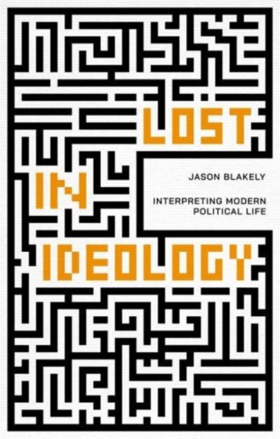 Book cover of: Lost in Ideology. By: Jason Blakely