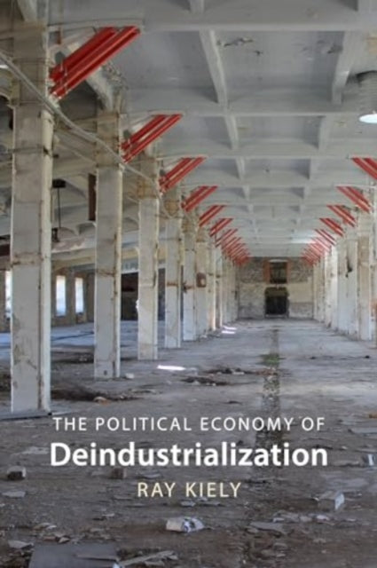 Book cover of: Political Economy of Deindustrialization. By: KIELY