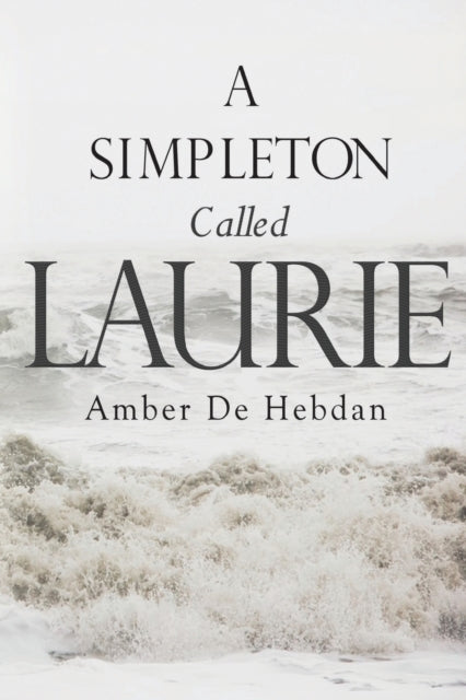 Book cover of: Simpleton Called Laurie. By: Amber de Hebdan
