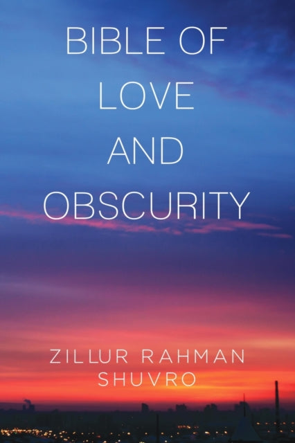 Book cover of: Bible of Love & Obscurity. By: Zillur Rahman Shuvro