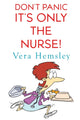 Book cover of: Don't Panic It's Only the Nurse!. By: Vera Hemsley