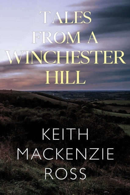 Book cover of: Tales from a Winchester Hill. By: Keith Mackenzie Ross