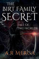 Book cover of: Birt Family Secret and the Tale of Two Worlds. By: A. R Merga