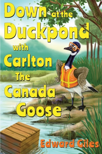 Book cover of: Down at the Duckpond with Carlton the Canada Goose. By: Edward Giles