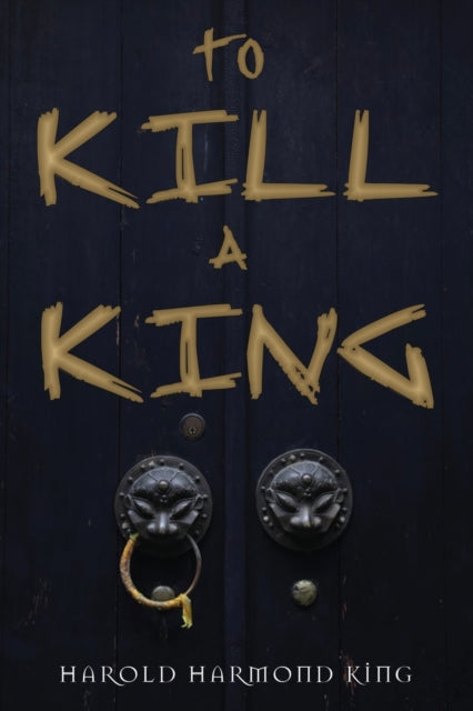 Book cover of: To Kill a King. By: Harold Hammond King