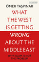 Book cover of: What the West is Getting Wrong about the Middle East. By: Ömer Taspinar