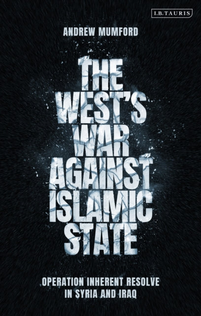 Book cover of: West’s War Against Islamic State. By: Andrew Mumford
