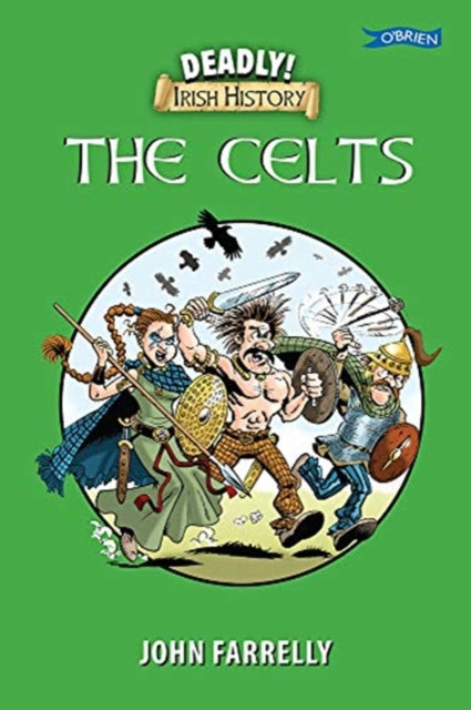 Book cover of: Deadly! Irish History - The Celts. By: John Farrelly