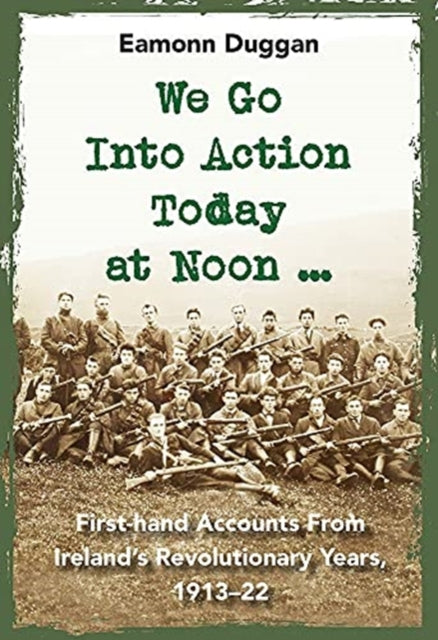 Book cover of: We Go Into Action Today at Noon .... By: Eamonn Duggan