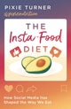 Insta-Food Diet, How Social Media has Shaped the Way We Eat 9781788547192 Pixie Turner