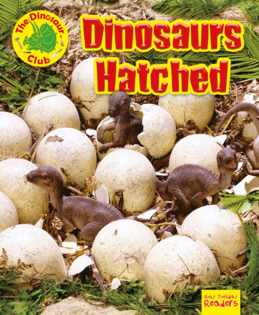 Book cover of: Dinosaurs Hatched!. By: Ruth Owen