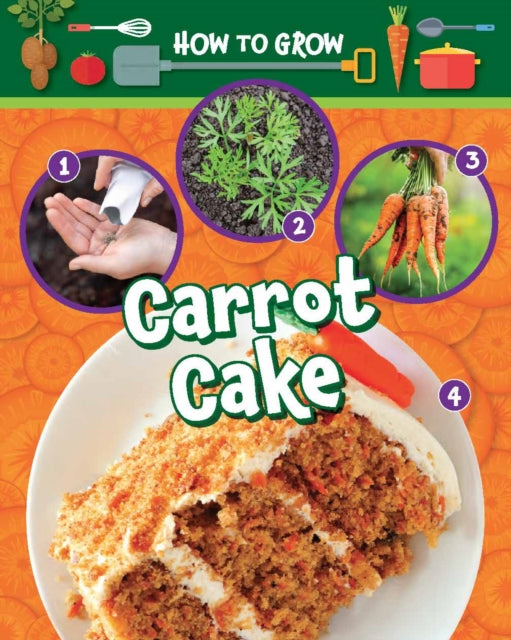 Book cover of: How to Grow Carrot Cake. By: Alix Wood