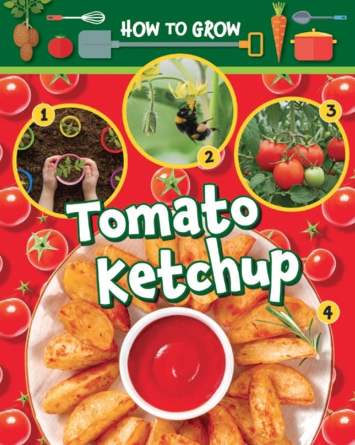 Book cover of: How to Grow Tomato Ketchup. By: Ruth Owen
