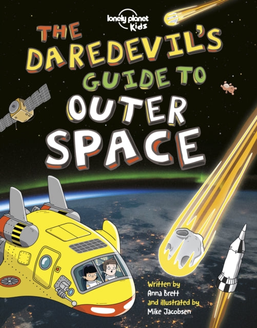 Book cover of: Lonely Planet Kids The Daredevil's Guide to Outer Space. By: Lonely Planet Publications Staff