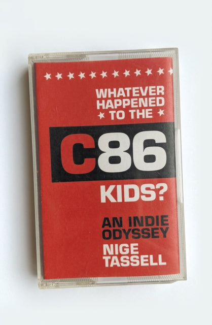 Book cover of: Whatever Happened to the C86 Kids?. By: Nige Tassell