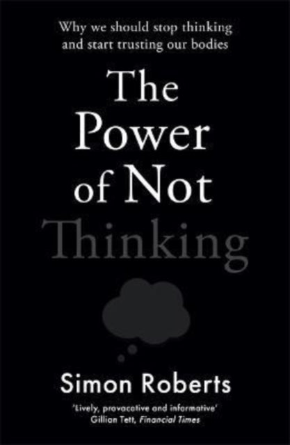 Book cover of: Power of Not Thinking. By: Simon Roberts