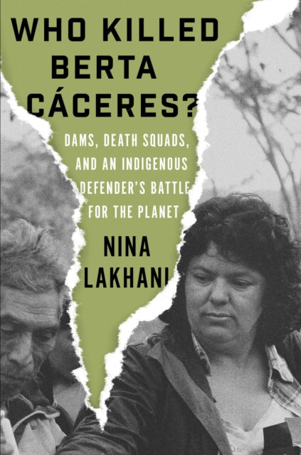 Book cover of: Who Killed Berta Caceres?. By: Nina Lakhani