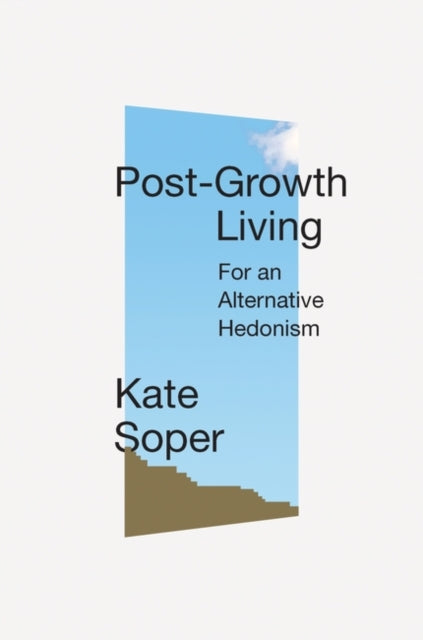 Book cover of: Post-Growth Living. By: Kate Soper