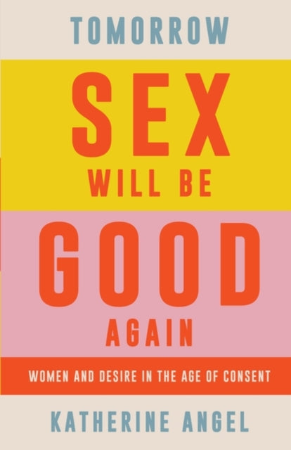 Book cover of: Tomorrow Sex Will Be Good Again. By: Katherine Angel