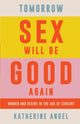Tomorrow Sex Will Be Good Again, Women and Desire in the Age of Consent 9781788739207 Katherine Angel