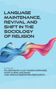Book cover of: Language Maintenance, Revival and Shift in the Sociology of Religion. By: Rajeshwari Vijay Pandharipande