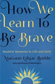 Book cover of: How We Learn to Be Brave