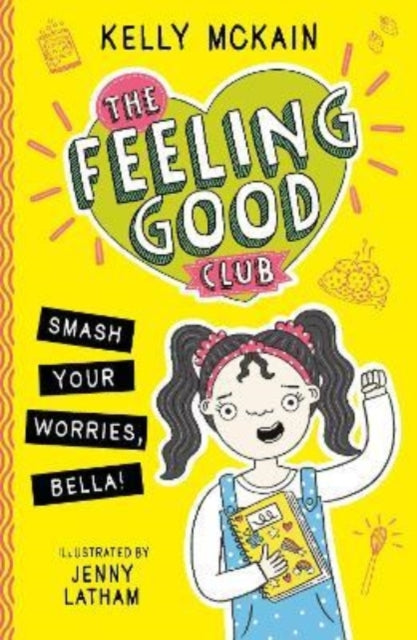 Book cover of: The Feeling Good Club: Smash Your Worries, Bella!. By: Kelly McKain