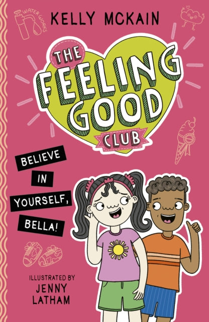 Book cover of: The Feeling Good Club: Believe in Yourself, Bella!. By: Kelly McKain
