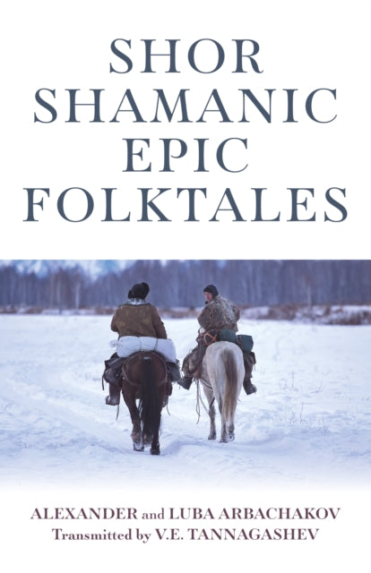 Book cover of: Shor Shamanic Epic Folktales. By: Alexander Arbachakov