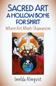Book cover of: Sacred Art - A Hollow Bone for Spirit