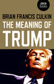 Book cover of: Meaning of Trump, The. By: Brian Francis Culkin