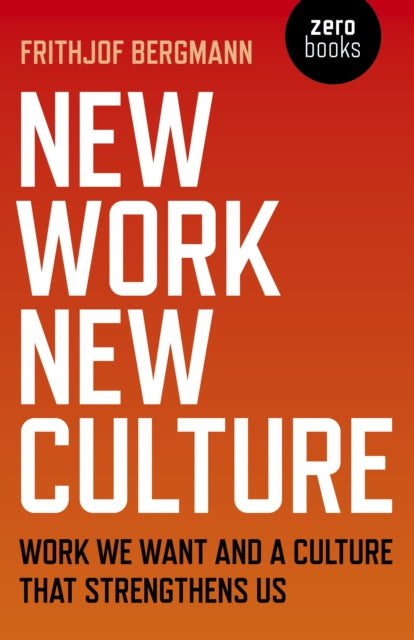 Book cover of: New Work New Culture. By: Frithjof Bergmann