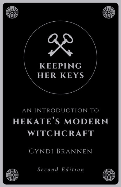 Keeping Her Keys, An Introduction to Hekate's Modern Witchcraft - Second Edition 9781789040753 Cyndi Brannen