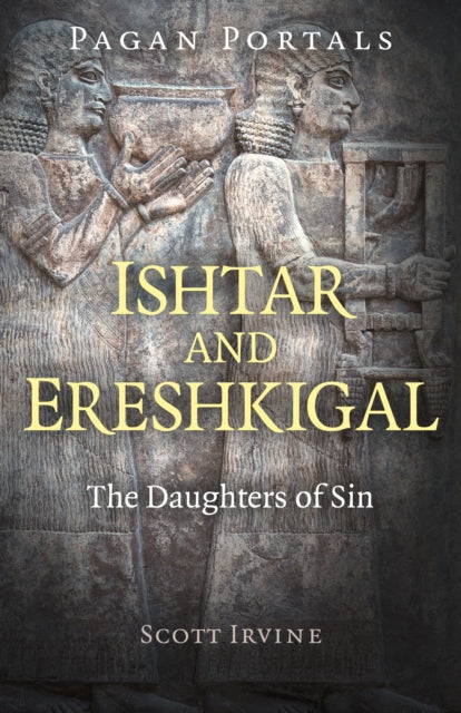 Book cover of: Pagan Portals - Ishtar and Ereshkigal. By: Scott Irvine