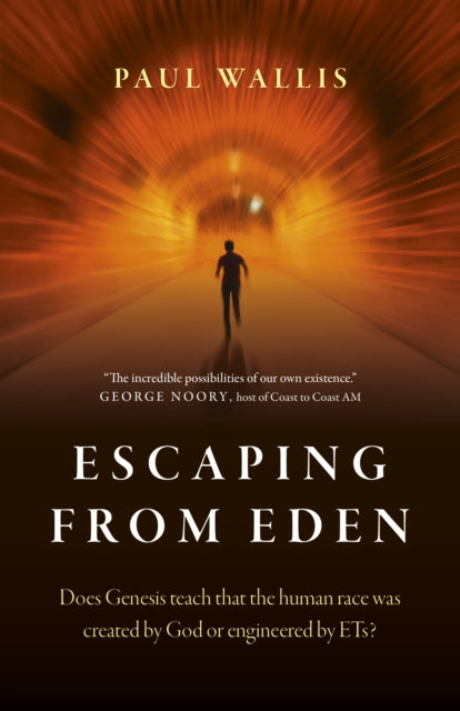 Escaping from Eden, Does Genesis teach that the human race was created by God or engineered by ETs? 9781789043877 Paul Wallis