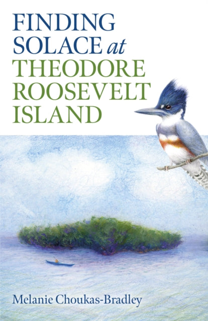 Book cover of: Finding Solace at Theodore Roosevelt Island. By: Melanie Choukas-Bradley