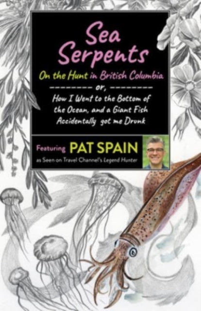 Book cover of: Sea Serpents: On the Hunt in British Columbia. By: Pat Spain